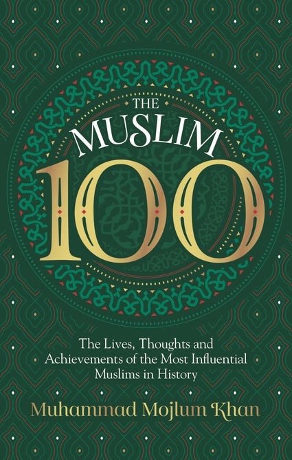 The Muslim 100 - The Lives, Thoughts and Achievements of the Most Influential Muslims in History - Noor Books